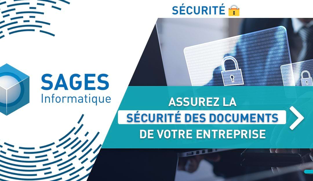 Comment assurer la sécurité des documents de votre entreprise